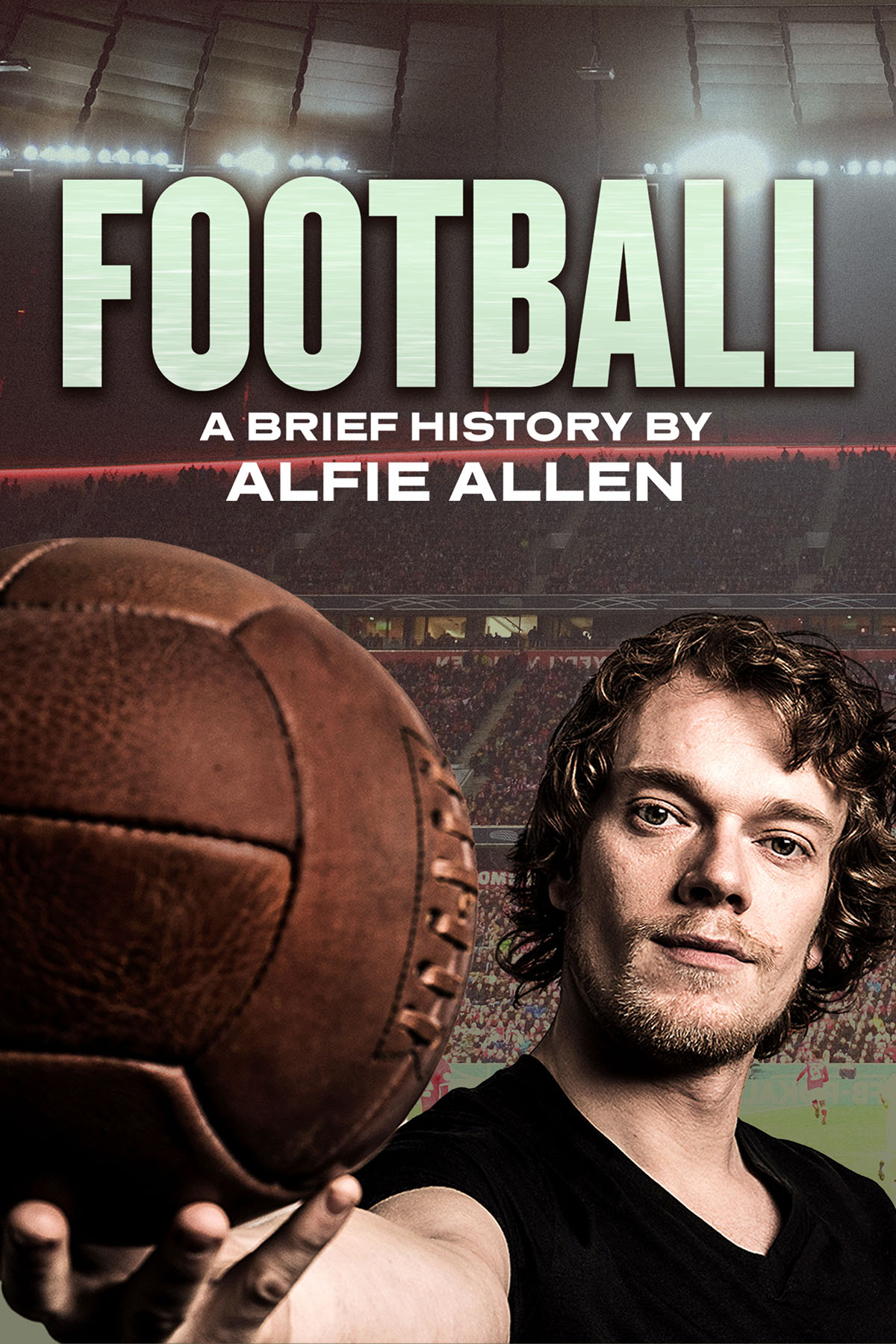 Football: A Brief History by Alfie Allen